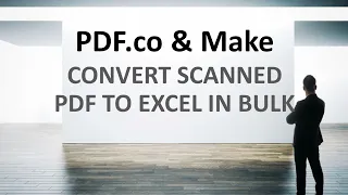Convert Scanned PDFs to Excel in Bulk with PDF.co and Make