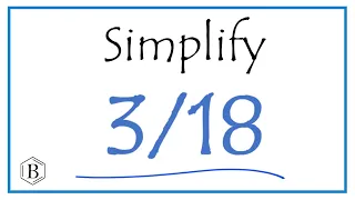 How to Simplify the Fraction 3/18