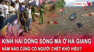 Kinh hãi dòng sông Ma ở Hà Giang, năm nào cũng có người chết, người dân không ai dám lại gần?