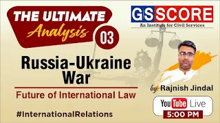 Russia-Ukraine War & Future of International Law by Rajnish Jindal|The Ultimate Analysis 03|GS SCORE