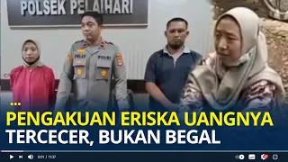 Kasus Begal Bohong, Pengakuan Eriska Uangnya Tercecer di Jalanan Karena Resleting Tas Terbuka