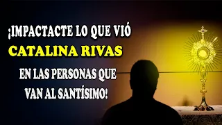 ¡IMPACTANTE LO QUE VIÓ CATALINA RIVAS EN LAS PERSONAS QUE VAN AL SANTÍSIMO!