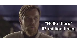 Obi-Wan says "Hello There" 67 million times