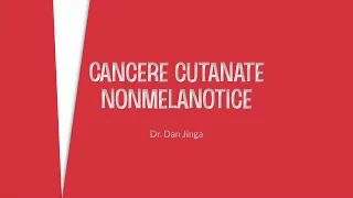 Curs de oncologie 08/2024: Cancere cutanate non-melanotice - Dr. Dan Jinga