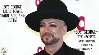BOY GEORGE ON BOWIE, "BAND AID" AND HATS| MARCH 2016| BOY GEORGE | "THE ARCHIVES" EP. 7