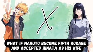 What If Naruto Become Fifth Hokage And Accepted Hinata As His Wife | Part 1 Naruto X Hinata