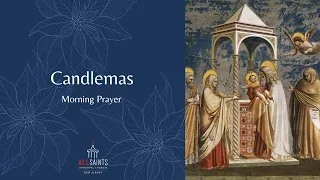 The Feast of the Presentation of Our Lord Jesus Christ in the Temple: Candlemas