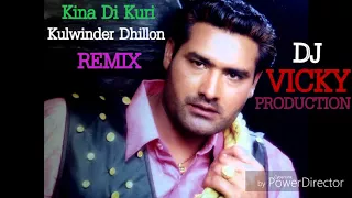 Kina Di Kuri Kulwinder Dhillon Remix By Dj Vicky Production 2018