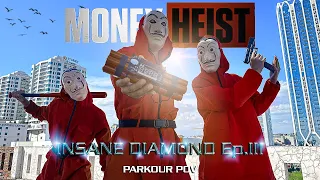MONEY HEIST vs POLICE in REAL LIFE ll INSANE DIAMOND Ep.3 ll (Epic Parkour Pov Chase )