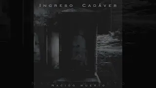 INGRESO CADÁVER - Nacido muerto [full album]