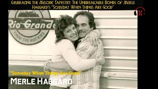 The Captivating Story Behind Merle Haggard's "Someday When Things Are Good"