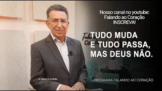 TUDO MUDA E TUDO PASSA, MAS DEUS NÃO. | Programa Falando ao Coração | Pr Gentil R.Oliveira.