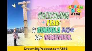 DB 386: Overcoming Fear: A Gondola Ride to Remember