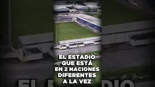 Este ESTADIO está en 2 NACIONES diferentes A LA VEZ