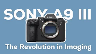 SONY A9 III, The Revolution in Imaging