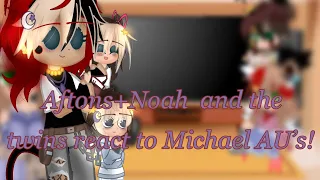 Aftons+Noah and the twins react to Michael AU’s!! ~Noachael~