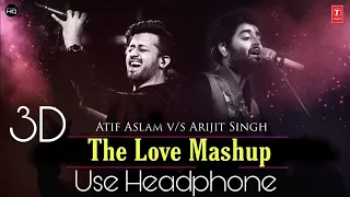 The Love Mashup | Atif Aslam | Arjit Singh 3D Audio