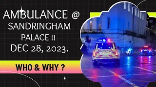 🔮🚑👑 "Who Was Transported In Ambulance Seen Leaving Sandringham Palace on Dec 28 & Why?" 👑🚑🔮