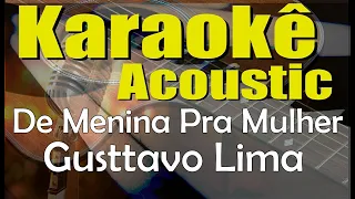 Gusttavo Lima - De Menina Pra Mulher (Karaokê Acústico) playback