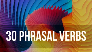 30 Important Phrasal Verbs in English | Super Common phrasal verbs | You can use them every day!