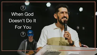 Grace City Church | When God Doesn't Do It For You | Pastor JJ Vasquez | Lead Pastor, Journey Church