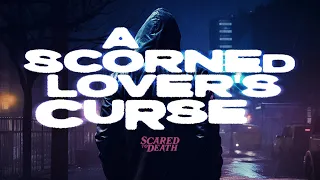 Scared to Death | A Scorned Lover's Curse