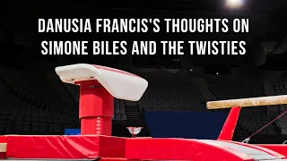 Danusia Francis's Thoughts on Simone Biles and the Twisties