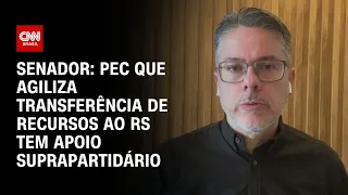 Senador: PEC que agiliza transferência de recursos ao RS tem apoio suprapartidário | CNN NOVO DIA