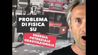 FISICA in UN MINUTO! Problemi fisica 1 fisica problemi ENERGIA POTENZIALE GRAVITAZIONALE