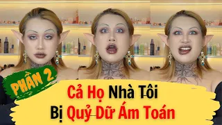 Phần 2: Cả Họ Nhà Tôi Bị Quỷ Dữ Đeo Đuổi, Ám Toán | Ngân đây