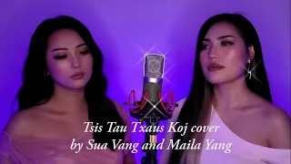 Tsis Tau Txaus Koj [COVER] by Sua Vang and Maila Yang