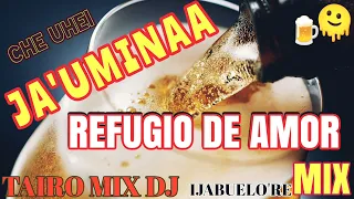 REFUGIO DE AMOR CHE UHEI JA'UMINAA TAIRO MIX DJ