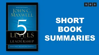 Short Book Summary of The 5 Levels of Leadership Proven Steps to Maximize Your Potential by John C M