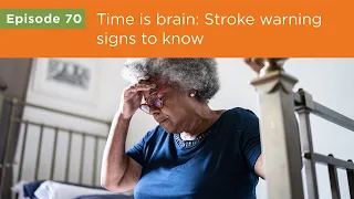 Time is brain: Stroke warning signs to know - Ep. 70