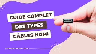 Guide complet des types de câbles HDMI : Quel câble HDMI choisir ?