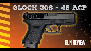 Glock 30s Review - 45 ACP