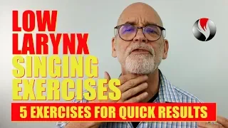 Low Larynx Singing Exercises - 5 Simple Exercises for Quick Results