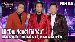 PBN 130 | Bằng Kiều, Quang Lê, Đan Nguyên - LK “Dìu Người Tôi Yêu”