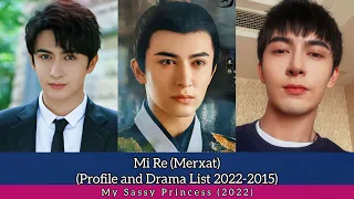 Mi Re (Merxat) | Profile and Drama List 2022-2015 | My Sassy Princess (2022)