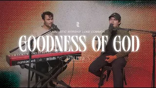 Goodness of God by Bethel Music | One Common Acoustic Cover with Lyrics