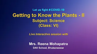 Live Interaction on PMeVIDYA : Getting to Know the Plants - II   Subject : Science   Class: VI