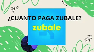 ZUBALE...!!!!!! ¿Cuanto paga?,¿Cuanto dinero ganas trabajando con zubale y utilizando su aplicación?