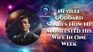 Neville Goddard Shares How He Manifested His Wife In One Week