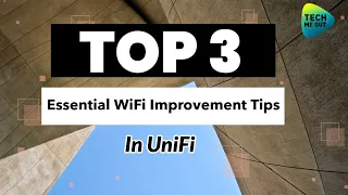 Top 3 Most Essential WiFi Improvement Tips in UniFi