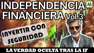 ✅ INDEPENDENCIA FINANCIERA Vol.3 , INVERTIR CON SEGURIDAD , LA VERDAD OCULTA TRAS LA IF .