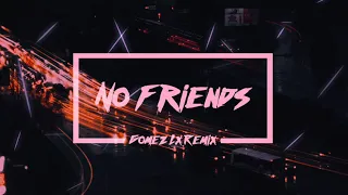 No Friends (Gomez Lx Remix)