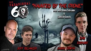 The Paranormal 60 with Dave Schrader Haunted by The Crone with guests Jason Gowin & Dan Eckhart