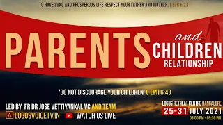 Parents and Children Relationship | 25-July--2021  |  Logos Retreat Centre, Bangalore