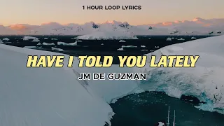 JM De Guzman - Have I Told You Lately (1 Hour Loop Lyrics)