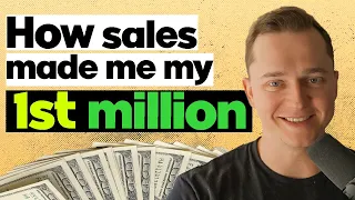 How Sales Changed my Life and Made me my First Million!